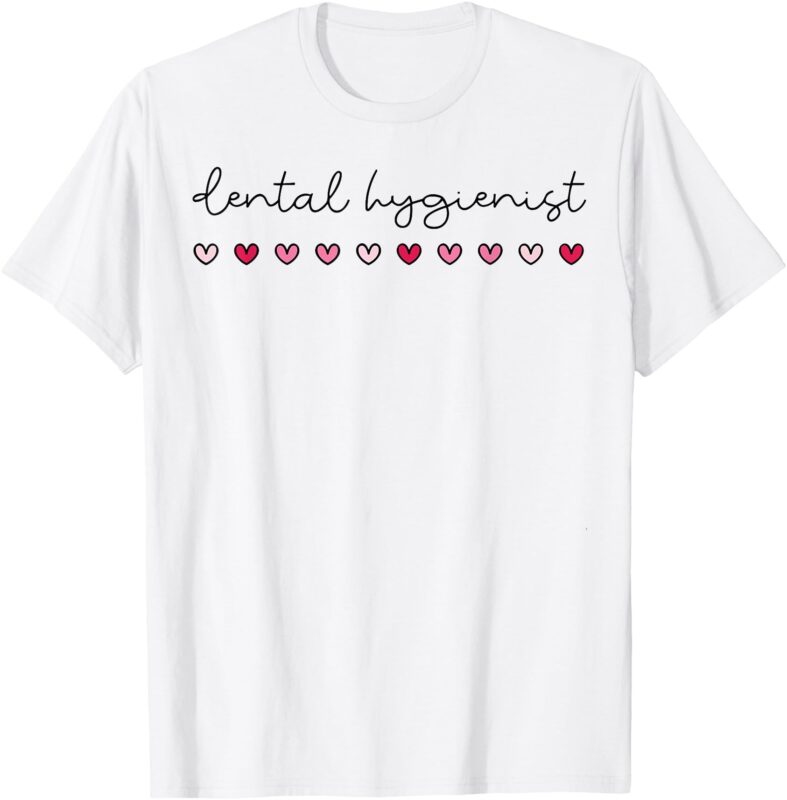Valentines Dental Hygienist Dental Hygiene For Hygienist T-Shirt