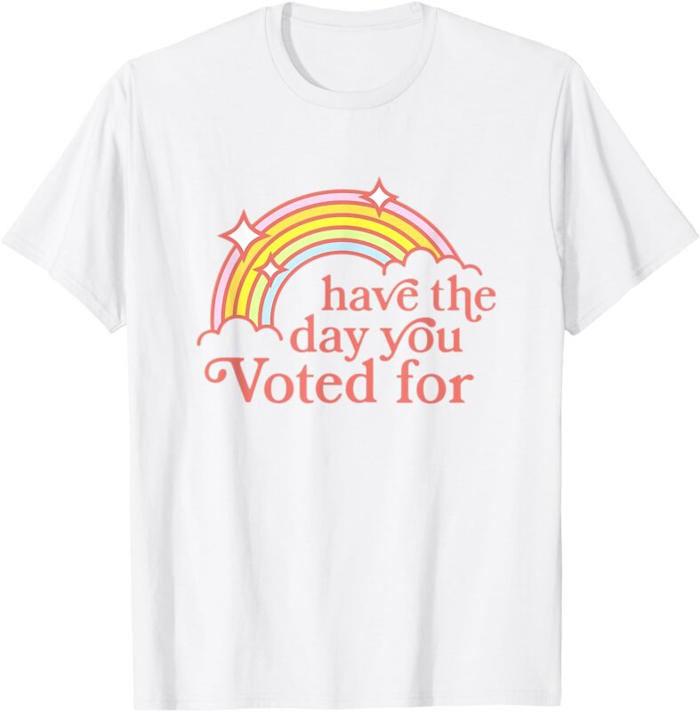 Vintage Have The-Day You Voted For Retro Rainbow T-Shirt