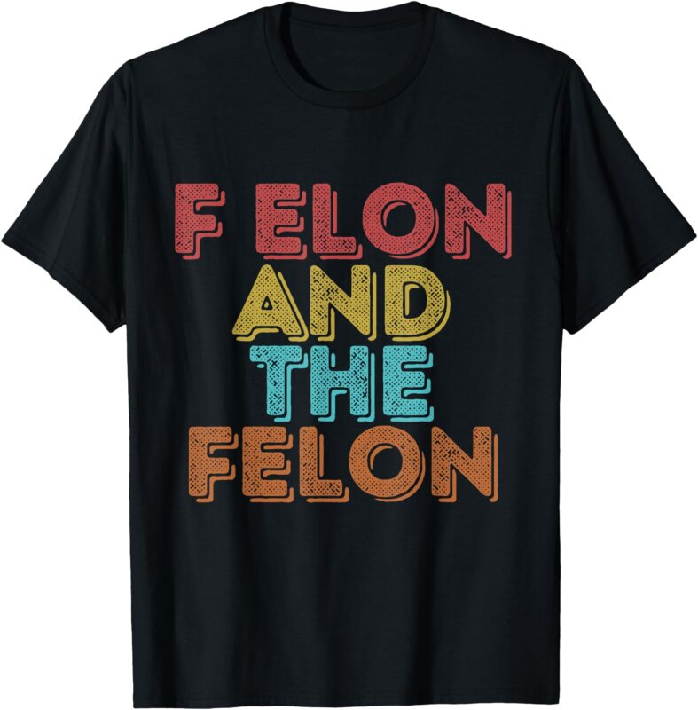 Vintage Retro F Elon And The Felon T-Shirt