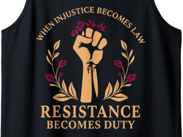 Vintage when injustice becomes law resistance becomes duty tank top t shirt vector art