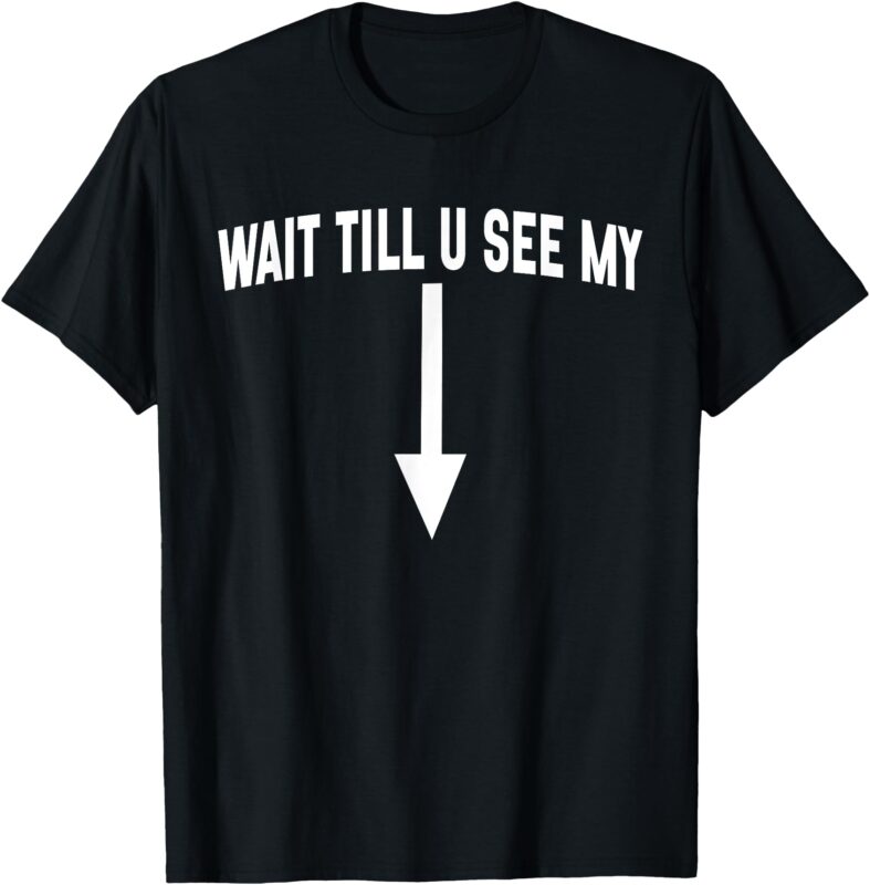Wait Till You See My T-Shirt