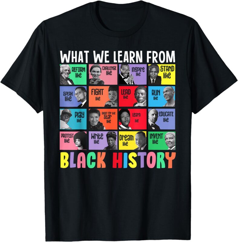 What We Learn From Black History Melanin Educated Leaders T-Shirt