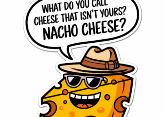 What do you call cheese that isn’t yours Nacho cheese