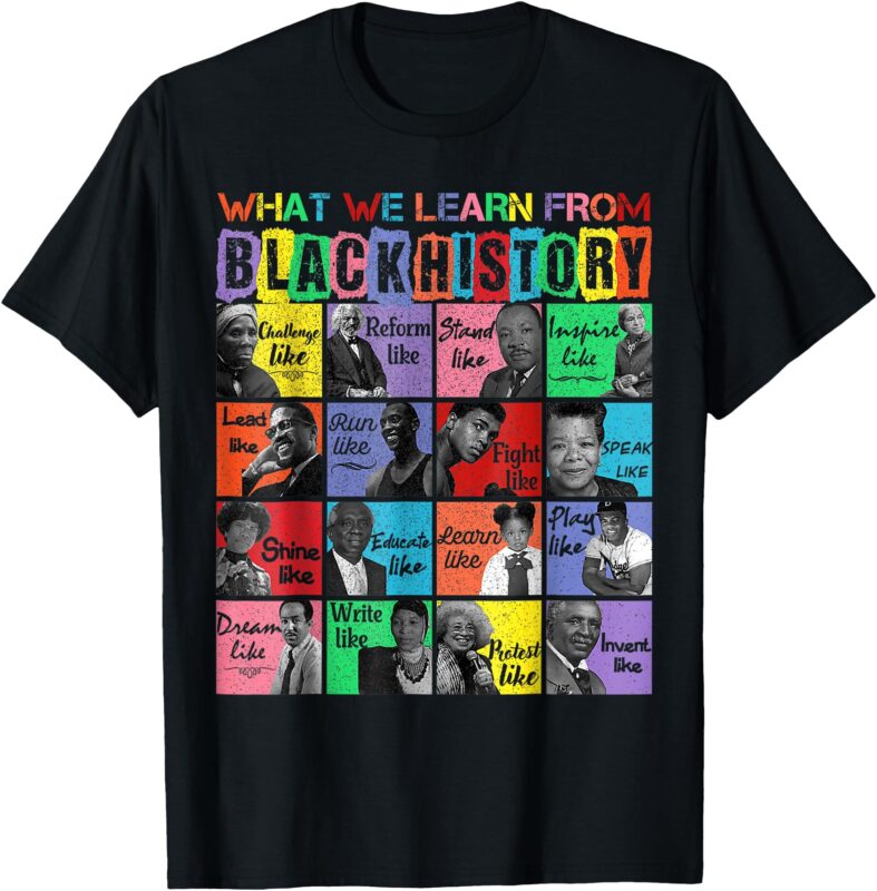 What we learn From Black History Leaders Black History Month T-Shirt