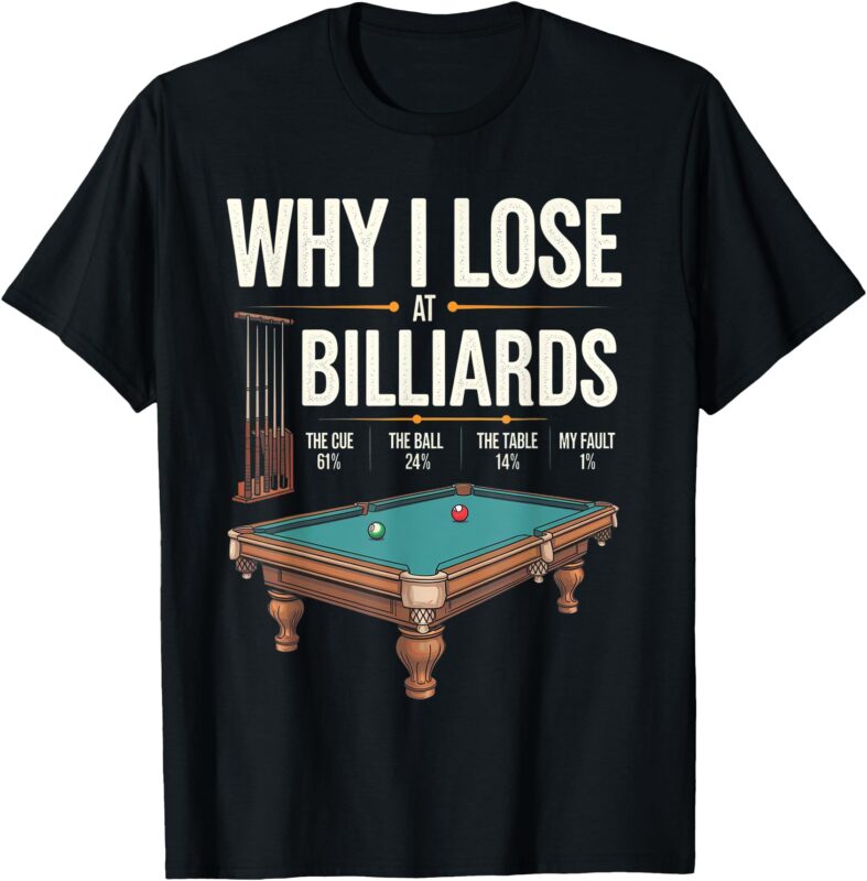 Why I Lose At Billiards Funny Pool Player Billiard Snooker T-Shirt