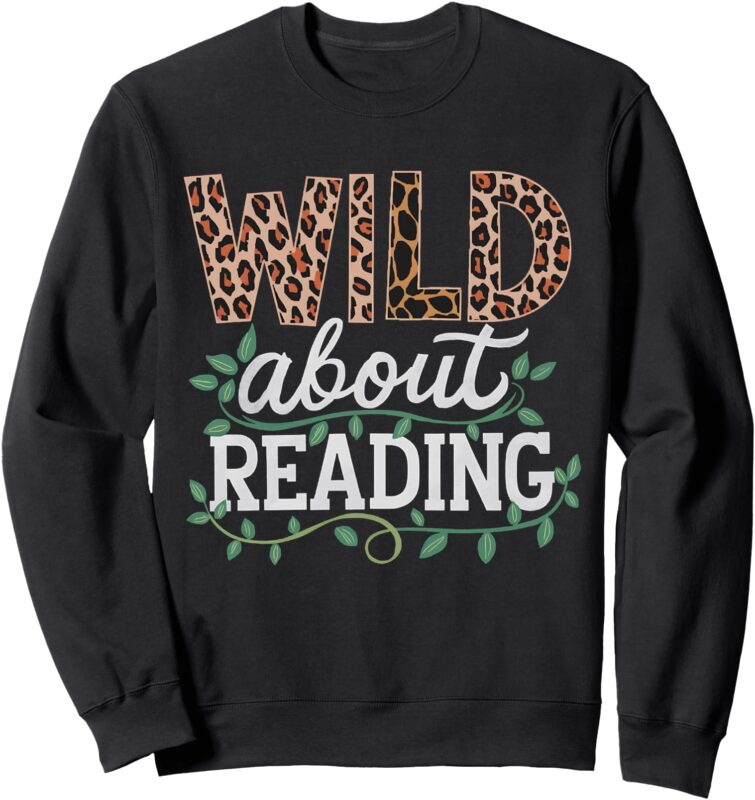 Wild About Reading Books – Bookworm Library Day Teacher Sweatshirt