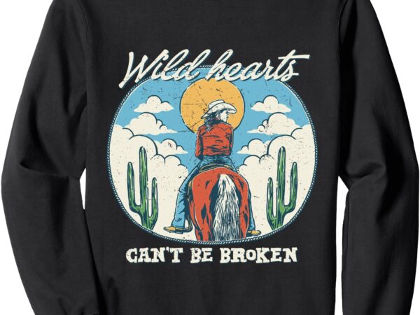 Wild hearts can’t be broken cowgirl riding horse vintage sweatshirt