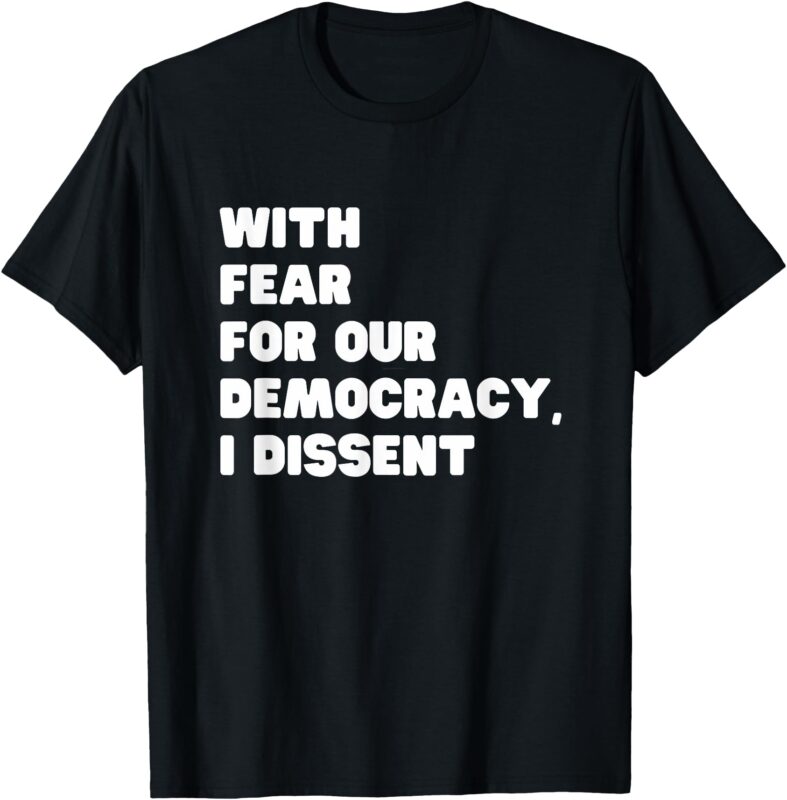 With Fear for Our Democracy I dissent Sotomayor Resist T-Shirt