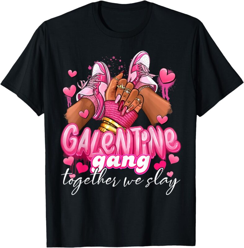 Women Galentine Gang Together we slay Valentine’s Day T-Shirt