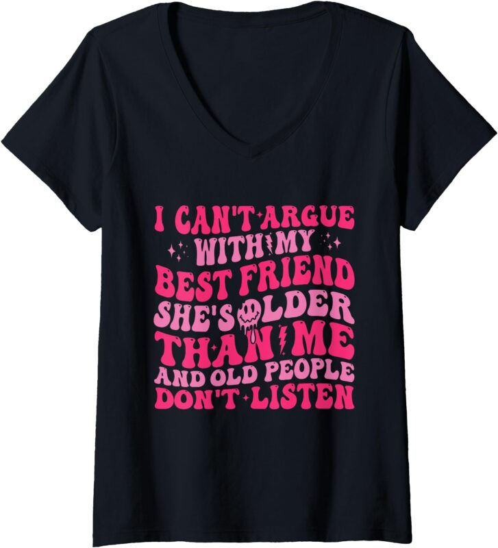 Womens I Can’t Argue With My Best Friend She’s Older Than Me V-Neck T-Shirt