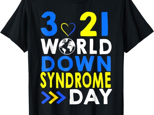 World down syndrome day shirt 3-21 trisomy 21 support t-shirt