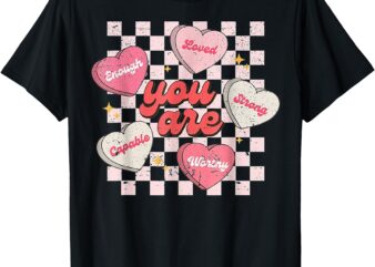 You Are Loved Worthy Enough Candy Heart Teacher Valentine T-Shirt