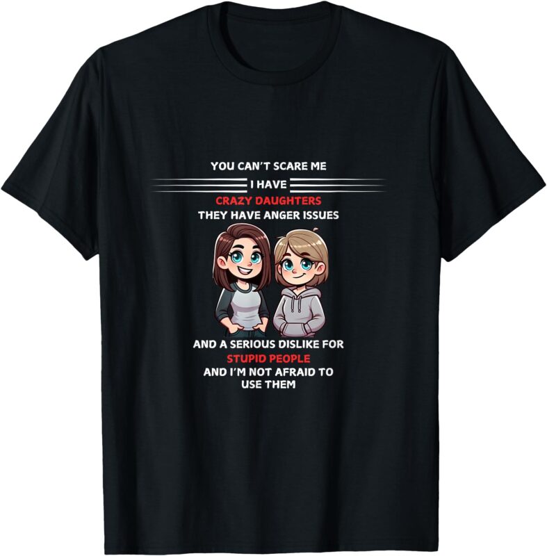 You Can’t Scare Me I Have Daughters T-Shirt