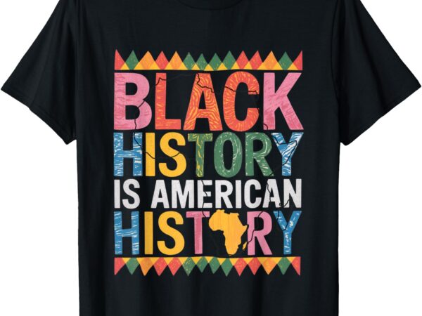 Black history is american history gift month pride african t-shirt