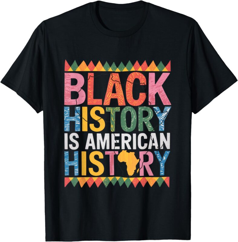 black History Is American History Gift Month Pride African T-Shirt