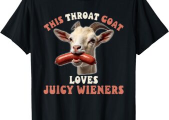 funny throat goat swallows juicy wieners inappropriate adult T-Shirt