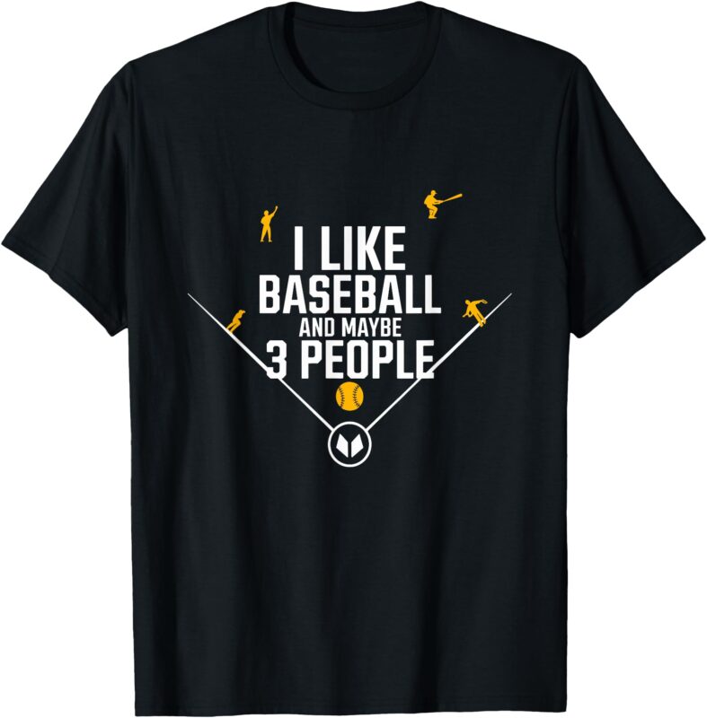 i like baseball and maybe 3 people T-Shirt