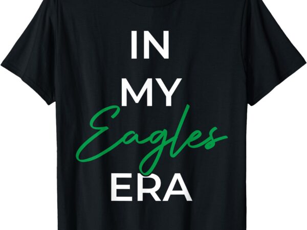 In my eagles era t-shirt