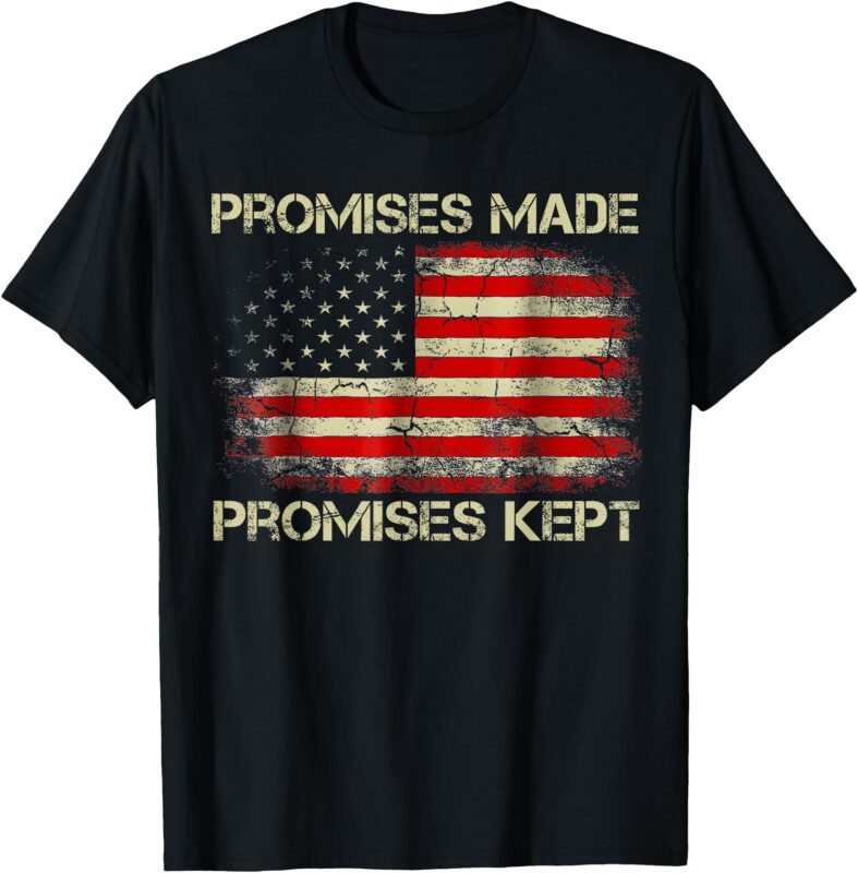 promises made promises kept Trump saying T-Shirt