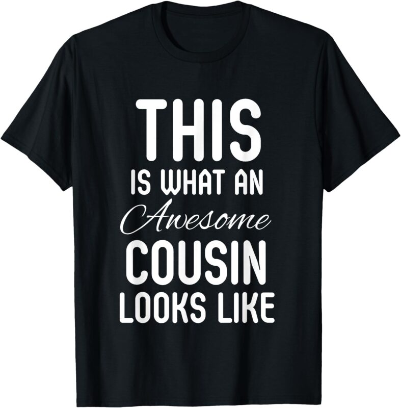 this is what an awesome cousin looks like T-Shirt