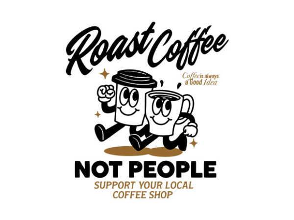 Roast coffee not people t shirt design online