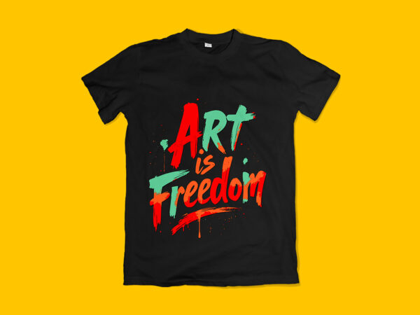 Art is freedom typography t-shirt design
