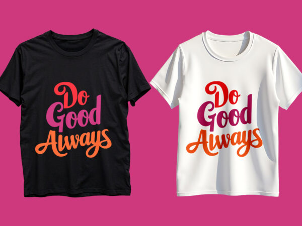 Do good always typography t-shirt design