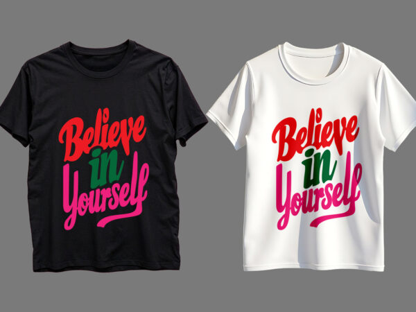 Believe in yourself typography t-shirt design
