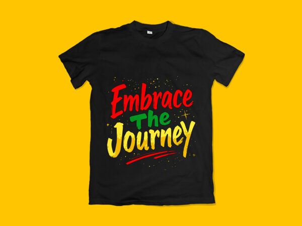 Embrace the journey typography t-shirt design
