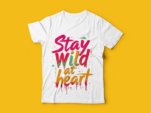 Stay wild at heart typography t-shirt design