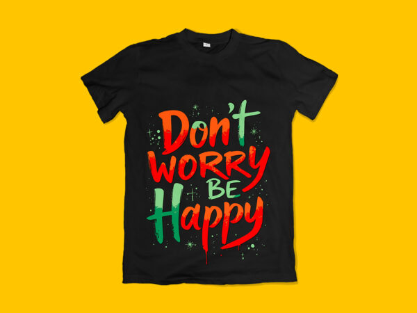 Don’t worry be happy typography t-shirt design
