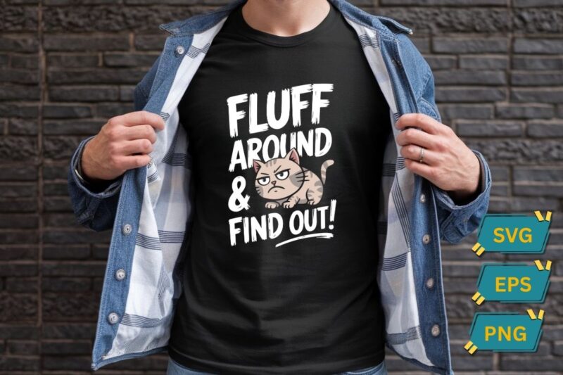 Fluff Around & find out Funny Sarcastic Cat Lady Quote Humor T-Shirt design