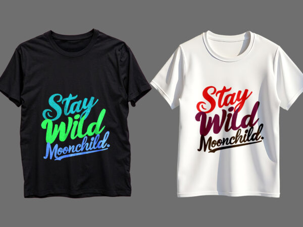 Stay wild moonchild typography t-shirt design