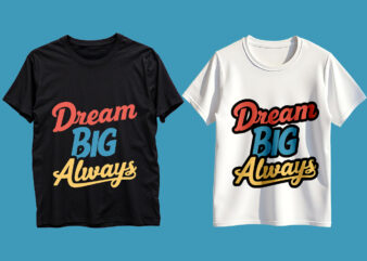 Dream Big Always Typography T-Shirt Design