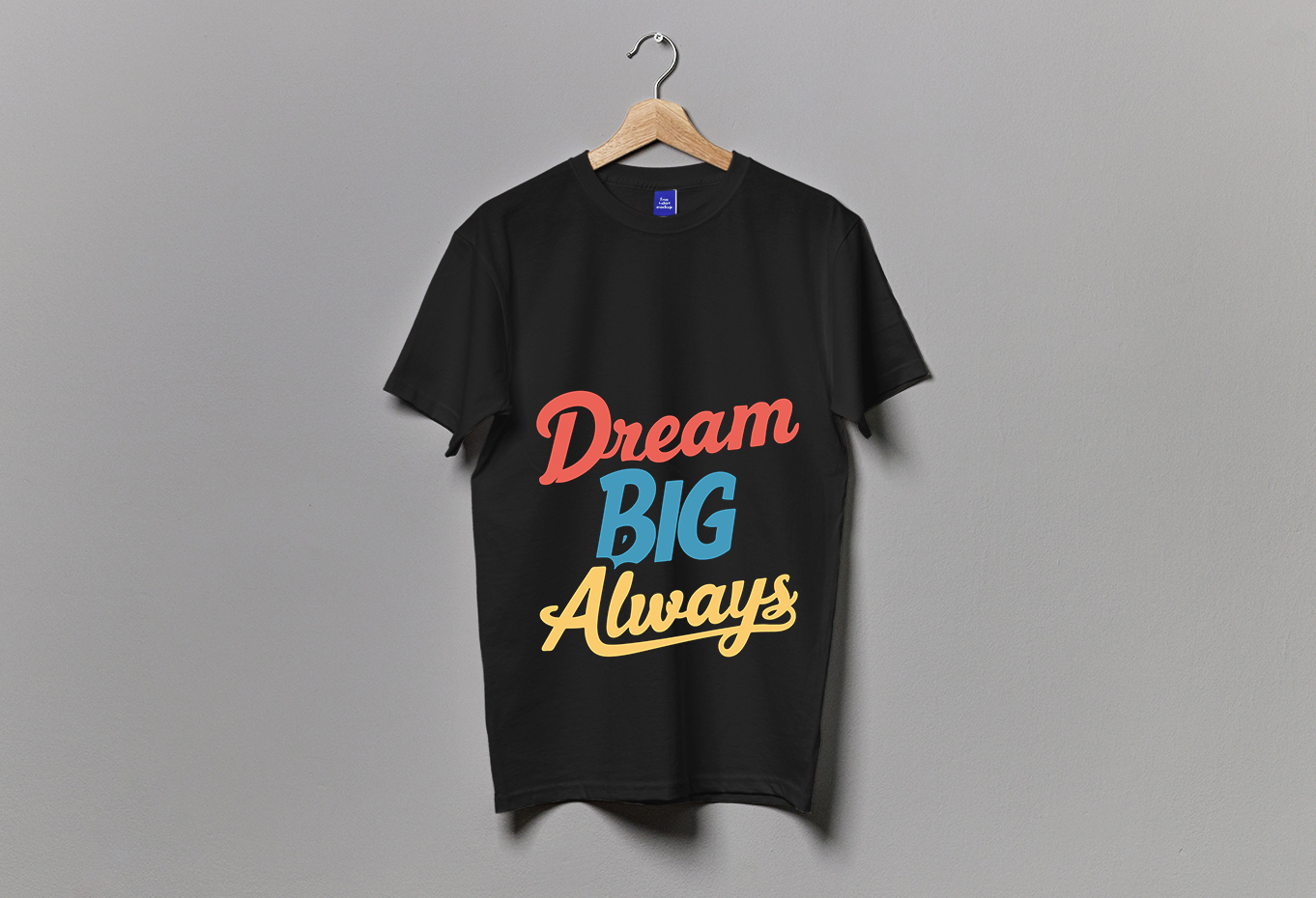 Dream Big Always Typography T-Shirt Design