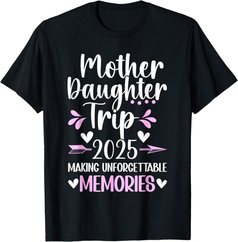 2025 Matching Mother Daughter Trip Mom Daughter Vacation T-Shirt