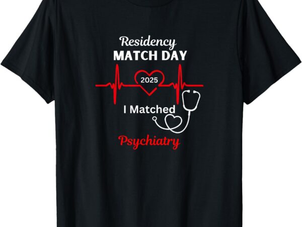 2025 medical residency match day i matched psychiatry t-shirt