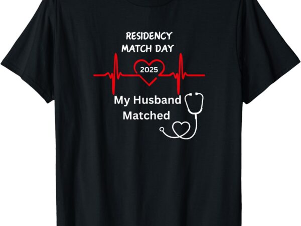 2025 medical residency match day my husband matched t-shirt