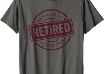 2025 Retirement – Officially Retired 2025 – Retirement 2025 T-Shirt