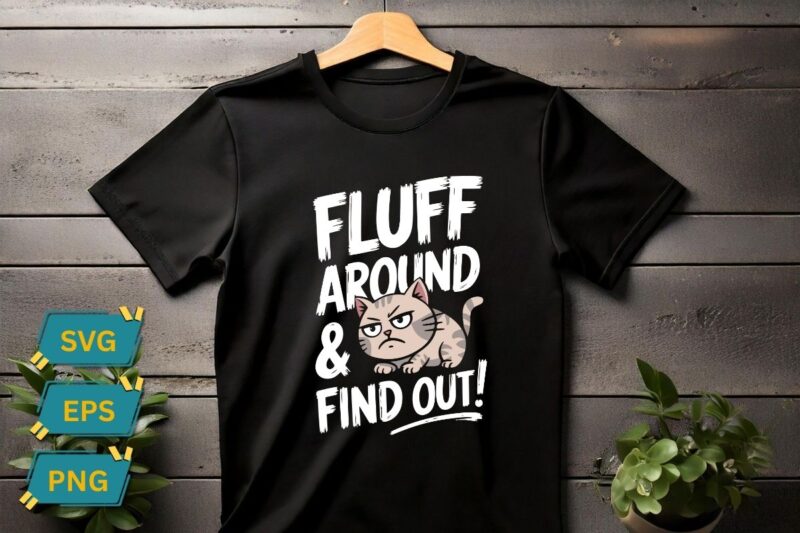 Fluff Around & find out Funny Sarcastic Cat Lady Quote Humor T-Shirt design