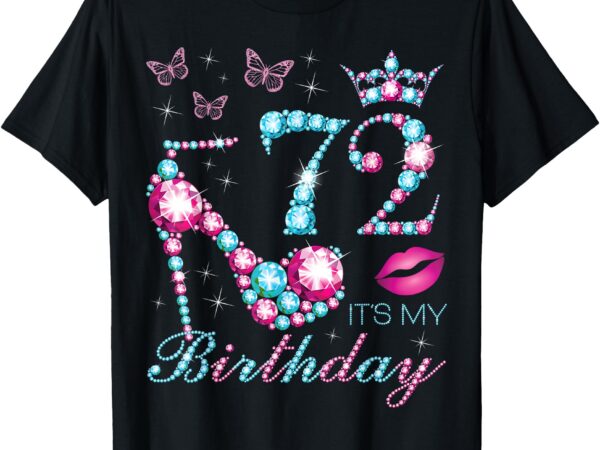 72 it’s my birthday 72 years old it’s my 72nd birthday party t-shirt