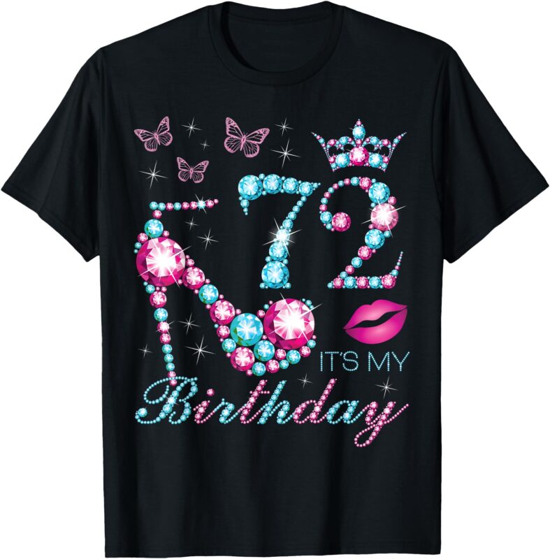 72 It’s My Birthday 72 Years Old It’s My 72nd Birthday Party T-Shirt