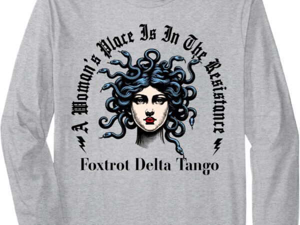 A woman’s place is in the resistance resist protest feminist long sleeve t-shirt