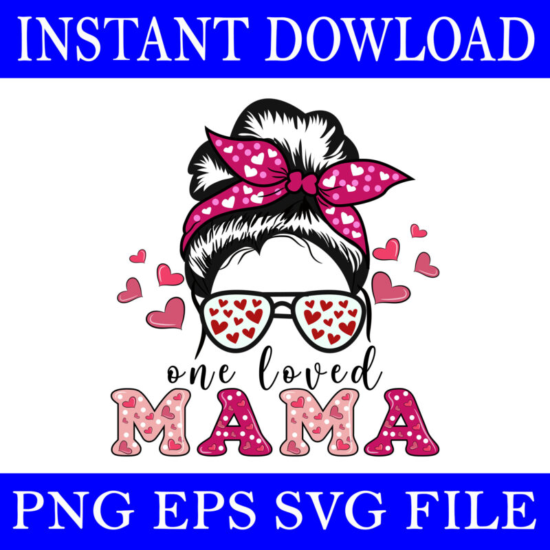 One Loved Mama Svg, Mama Messy Bun Svg, Mother Day Svg