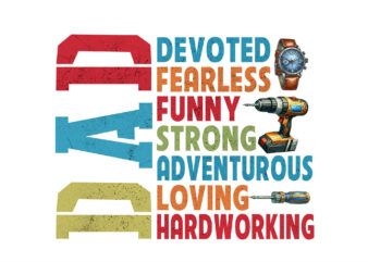 Dad devoted fearless funny strong adventurous loving hardworking png, father day png t shirt vector illustration