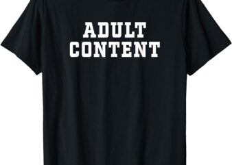 ADULT CONTENT Adult Content Bold Type Shop T-Shirt
