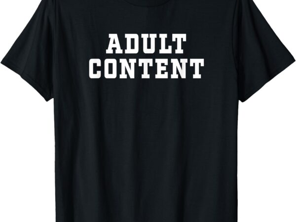 Adult content adult content bold type shop t-shirt