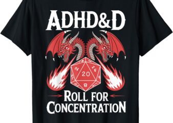 Adhd&d Adhd Roll For Concentration T-Shirt