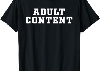 Adult Content Shirt Bold Type Adult Content T-Shirt