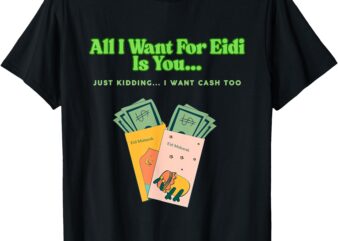 All I Want For Eidi T-Shirt